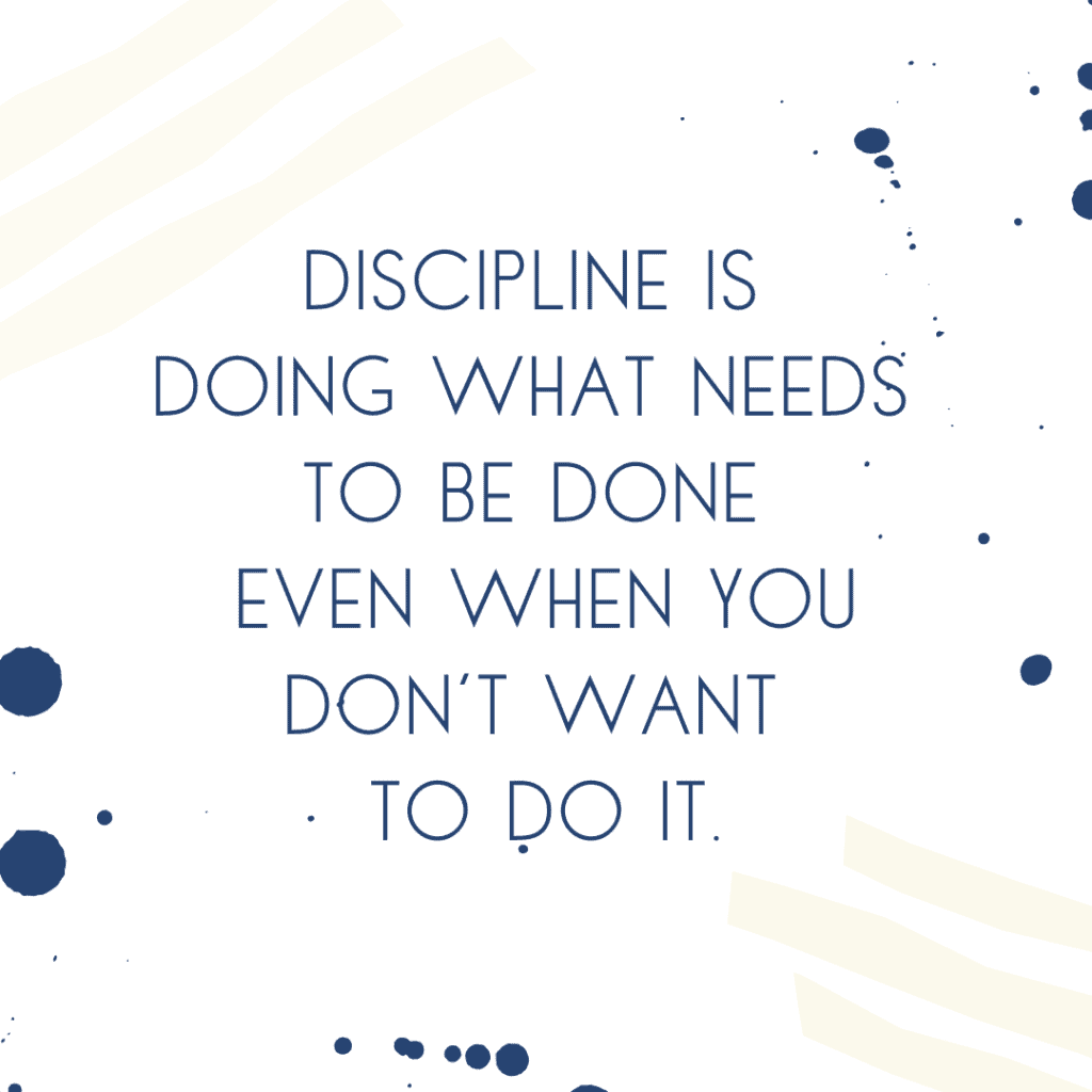 Get motivated to declutter by using this motivational quote. Discipline is doing what needs to be done even when you don't want to do it.